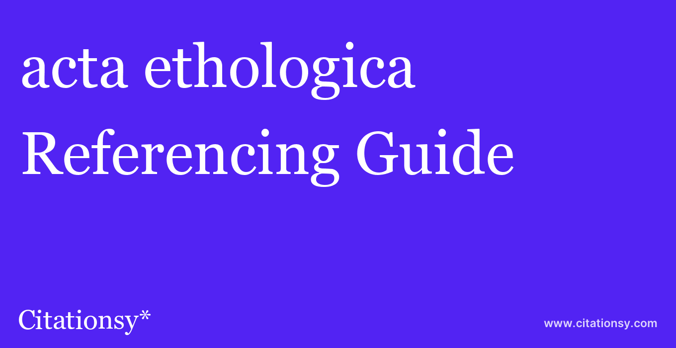 cite acta ethologica  — Referencing Guide